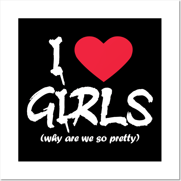 I love girls- white text Wall Art by NotesNwords